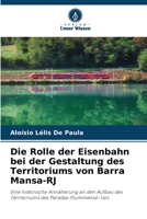 Die Rolle der Eisenbahn bei der Gestaltung des Territoriums von Barra Mansa-RJ (German Edition) 6208207843 Book Cover