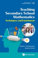 Teaching Secondary School Mathematics: Techniques and Enrichment (Problem Solving in Mathematics and Beyond) 9811211418 Book Cover