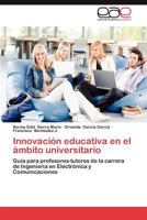 Innovación educativa en el ámbito universitario: Guía para profesores-tutores de la carrera de Ingeniería en Electrónica y Comunicaciones 3659037273 Book Cover