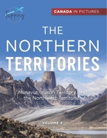 Canada In Pictures: The Northern Territories - Volume 3 - Nunavut, Yukon Territory, and the Northwest Territories 0228236223 Book Cover