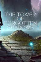 The Tower of Forgotten Shadows B0F28HSS1Y Book Cover