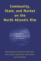 Community, State, and Market on the North Atlantic Rim: Challenges to Modernity in the Fisheries (Studies in Comparative Political Economy and Public Policy) 1442614889 Book Cover