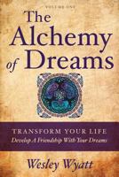 The Alchemy of Dreams I: Transform Your Life - Develop a Friendship with Your Dreams 1626527059 Book Cover