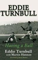 Eddie Turnbull: Having a Ball 1845961870 Book Cover