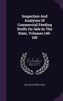 Inspection And Analyses Of Commercial Feeding Stuffs On Sale In The State, Volumes 140-159 1286492661 Book Cover