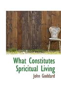 What Constitutes Spiritual Living, and How Can It Be Realized in the World Today? 0469355441 Book Cover