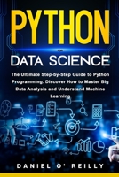 Python for Data Science: The Ultimate Step-by-Step Guide to Python Programming. Discover How to Master Big Data Analysis and Understand Machine Learning B08P29D5C5 Book Cover