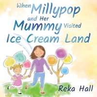 When Millypop and Her Mummy Visited Ice Cream Land... 1788307038 Book Cover