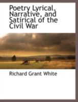 Poetry: Lyrical, Narrative And Satirical Of The Civil War 1163289019 Book Cover