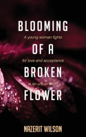 Blooming of a Broken Flower: A young woman fights for love and acceptance in an unjust world 0620903074 Book Cover