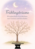 Frühlingsträume - Gute-Nacht-Geschichten für Kinder ab 3 Jahren: 20 liebevolle Vorlesegeschichten voller Magie, Natur und Herz (German Edition) 3384814207 Book Cover