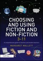 Choosing and Using Fiction and Non-Fiction 3-11: A Comprehensive Guide for Teachers and Student Teachers 1843123223 Book Cover