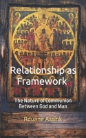 Relationship as Framework: The Nature of Communion Between God and Man B08KJ668HJ Book Cover
