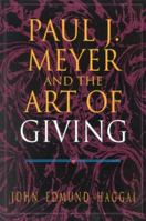 Paul J. Meyer and The Art of Giving 1930027575 Book Cover