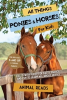 All Things Ponies & Horses For Kids: Filled With Plenty of Facts, Photos, and Fun to Learn all About Horses 396772087X Book Cover