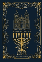 Jesus Was Not A Modern Day Christian 1087964261 Book Cover