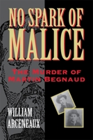 No Spark Of Malice: The Murder Of Martin Begnaud 0807124478 Book Cover