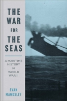 The War for the Seas: A Maritime History of World War II 0300190190 Book Cover