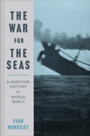 The War for the Seas: A Maritime History of World War II 0300254881 Book Cover