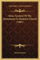 Some Account of the Monuments in Hackney Church 1104306239 Book Cover