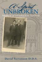 A Spirit Unbroken - Memoir of a Holocaust Survivor 1466263334 Book Cover