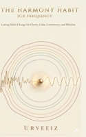 THE HARMONY HABIT: Lasting Habit Change for Clarity, Calm, Consistency, and Rhythm B0GY8JQWF2 Book Cover