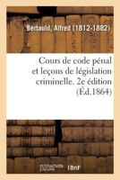 Cours de code pénal et leçons de législation criminelle. 2e édition 201408453X Book Cover