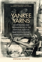 Yankee Yarns: Storytelling and the Invention of the National Body in Nineteenth-Century American Culture 1474477445 Book Cover