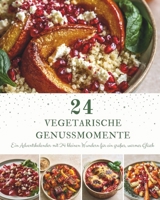 24 Vegetarische Genussmomente: Ein Adventskalender mit 24 vegetarischen Rezepten für die Weihnachtszeit – Saisonale Wohlfühlgerichte voller Geschmack, ... gemeinsamer Genussmomente (French Edition) B0HB4V7TDZ Book Cover