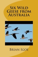 Six Wild Geese from Australia 1983770183 Book Cover