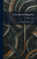 The Blue Riband: The Romance of the Atlantic Ferry 1025308662 Book Cover