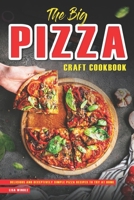 The Big Pizza Craft Cookbook: Delicious and Deceptively Simple Pizza Recipes to Try at Home B0CM9KD716 Book Cover