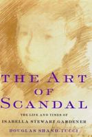 The Art of Scandal: The Life and Times of Isabella Stewart Gardner 0060929774 Book Cover