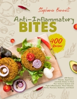 Anti-Inflammatory Bites: 400 Sauces, Snacks, Appetizers, and Side Dishes to Heal Your Immune System and Fight Inflammation, Heart Disease, Arthritis, Psoriasis, Diabetes, and More! B08PJQ38K8 Book Cover