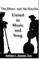 The Jíbaro and the Gaucho United in Music and Song 099584853X Book Cover