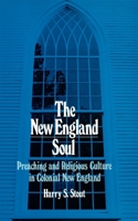 The New England Soul: Preaching and Religious Culture in Colonial New England 0195056450 Book Cover