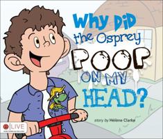 Why Did the Osprey Poop on My Head? 161739839X Book Cover