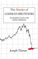The Murder of Lehman Brothers, an Insider's Look at the Global Meltdown 188328371X Book Cover