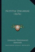 Notitia Ungariae (1676) 1166335690 Book Cover