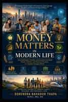 Money Matters in Modern Life: How Individuals, Families, and Societies Can Build Wealth, Stability, and Financial Freedom in a Rapidly Changing World B0H2MRBTBM Book Cover