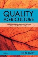 Quality Agriculture: Conversations about Regenerative Agronomy with Innovative Scientists and Growers 1734844507 Book Cover