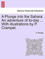 A Plunge into the Sahara. An adventure of to-day ... With illustrations by P. Crampel. 1241385238 Book Cover
