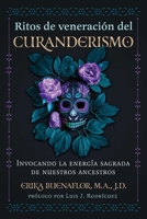 Ritos de veneración del curanderismo: Invocando la energía sagrada de nuestros ancestros (Spanish Edition) B0CSBGKMD5 Book Cover