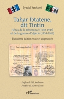 Tahar Ibtatene, dit Tintin: Héros de la Résistance (1940-1945) et de la guerre d'Algérie (1954-1962) Deuxième édition revue et augmentée (French Edition) 2336547562 Book Cover