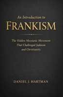 An Introduction to Frankism: The Hidden Messianic Movement That Challenged Judaism and Christianity B0GHFRQ9HQ Book Cover
