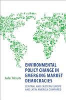 Environmental Policy Change in Emerging Market Democracies: Eastern Europe and Latin America Compared 1442644095 Book Cover