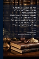 Gai Institvtiones Ad Codicis Veronensis Apographvm Stvdemvndianvm Novis Cvris Avctvm In Vsvm Scholarvm Edidervnt Pavlvs Krveger Et Gvilelmvs Stvdemvnd 1286294916 Book Cover