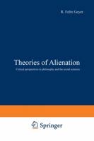 Theories of Alienation: Critical Perspectives in Philosophy and the Social Sciences 9020706306 Book Cover