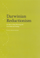 Darwinian Reductionism: Or, How to Stop Worrying and Love Molecular Biology 0226727297 Book Cover