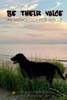Be Their Voice: An Anthology for Rescue 1537795635 Book Cover